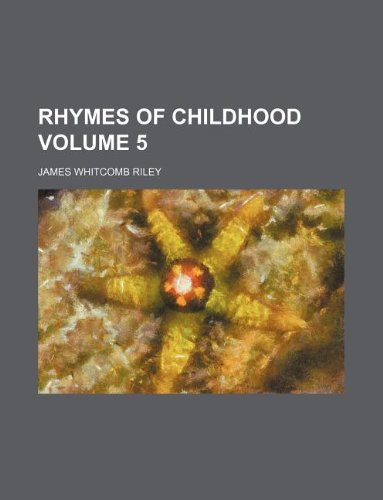 Rhymes of Childhood Volume 5 (9781231160428) by James Whitcomb Riley