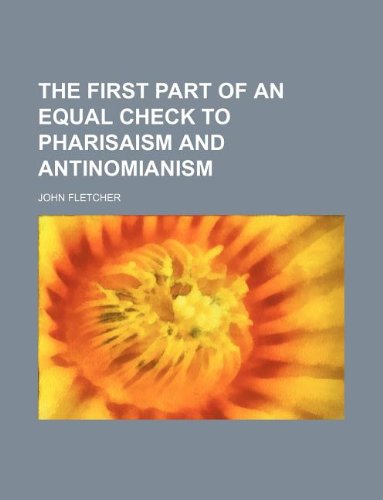 The first part of an equal check to Pharisaism and Antinomianism (9781231163597) by John Fletcher