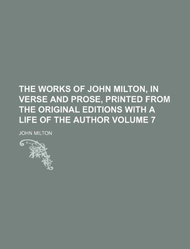 The works of John Milton, in verse and prose, printed from the original editions with a life of the author Volume 7 (9781231166437) by Milton, John