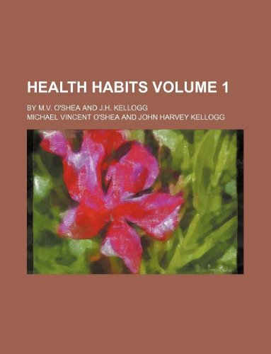 Health habits Volume 1; by M.V. O'Shea and J.H. Kellogg (9781231166895) by Michael Vincent O'Shea