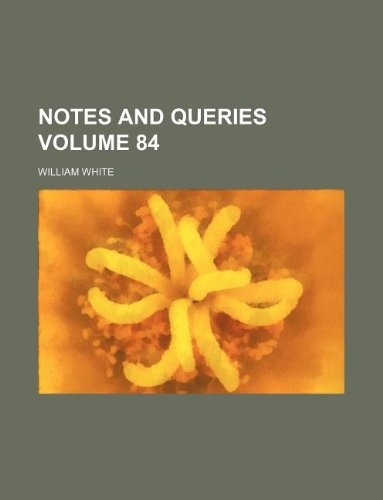 Notes and queries Volume 84 (9781231167588) by William White