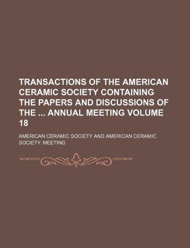 Transactions of the American Ceramic Society Containing the Papers and Discussions of the Annual Meeting Volume 18 (9781231171813) by American Ceramic Society