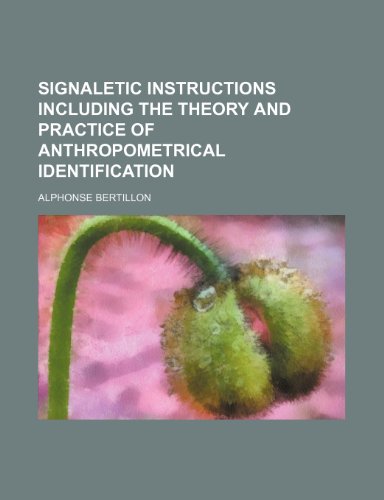 Signaletic instructions including the theory and practice of anthropometrical identification (9781231175507) by Alphonse Bertillon