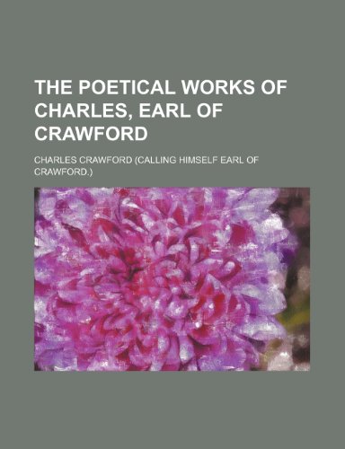 The poetical works of Charles, earl of Crawford (9781231176900) by Charles Crawford