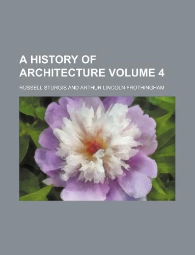 A history of architecture Volume 4 (9781231178515) by Russell Sturgis
