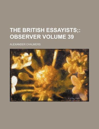 The British Essayists Volume 39; Observer (9781231179529) by Alexander Chalmers