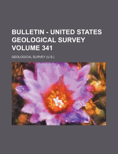 Bulletin - United States Geological Survey Volume 341 (9781231183540) by Geological Survey
