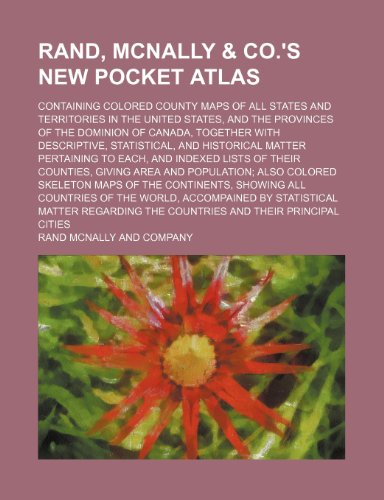 Rand, McNally & Co.'s New pocket atlas; containing colored county maps of all states and territories in the United States, and the provinces of the ... statistical, and historical matter (9781231184769) by Company, Rand Mcnally And