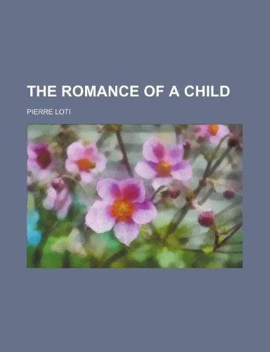 The romance of a child (9781231186022) by Pierre Loti