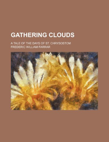 Gathering Clouds; A Tale of the Days of St. Chrysostom (9781231186442) by Frederic W. Farrar
