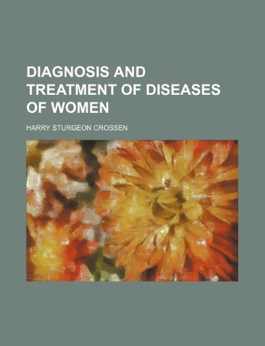 Diagnosis and treatment of diseases of women (9781231186718) by Harry Sturgeon Crossen