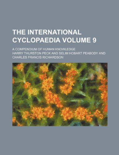 The international cyclopaedia Volume 9; a compendium of human knowledge (9781231189283) by Harry Thurston Peck