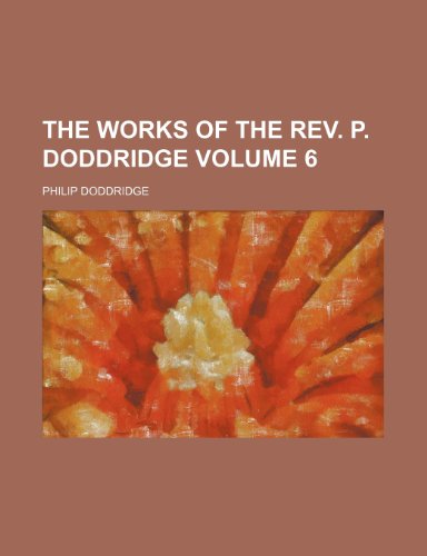 The works of the Rev. P. Doddridge Volume 6 (9781231192108) by Philip Doddridge