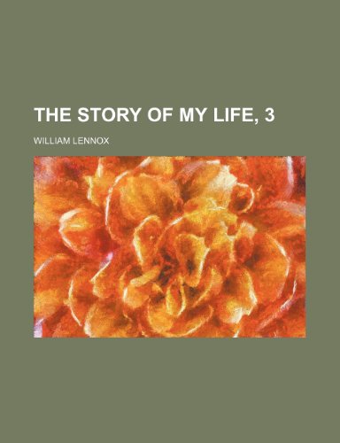 The Story of My Life, 3 (9781231192467) by William Lennox