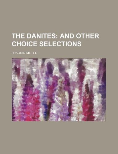 9781231193204: The Danites; And Other Choice Selections