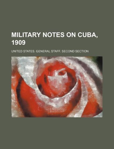 Military notes on Cuba, 1909 (9781231194188) by United States. General Section