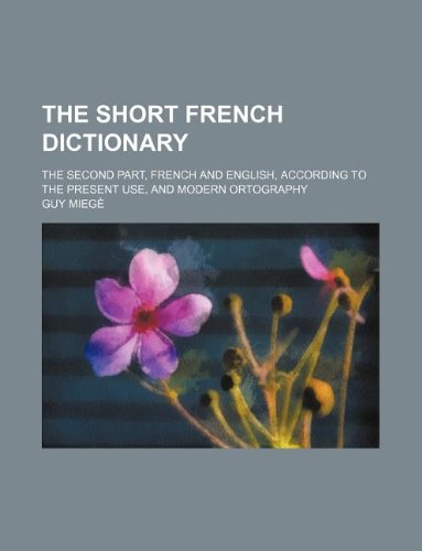 9781231195581: The short French dictionary; the second part, French and English, according to the present use, and modern ortography