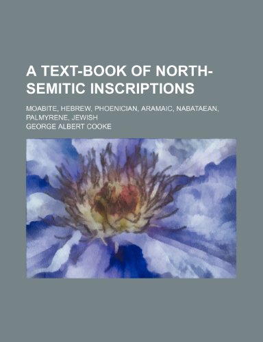 9781231198865: A text-book of North-Semitic inscriptions; Moabite, Hebrew, Phoenician, Aramaic, Nabataean, Palmyrene, Jewish