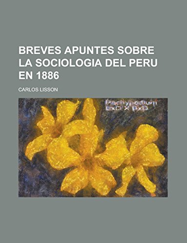 9781231199008: Breves apuntes sobre la sociologia del Peru en 1886 (Spanish Edition)