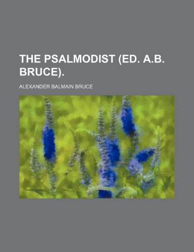The psalmodist (ed. A.B. Bruce). (9781231199114) by Alexander Balmain Bruce