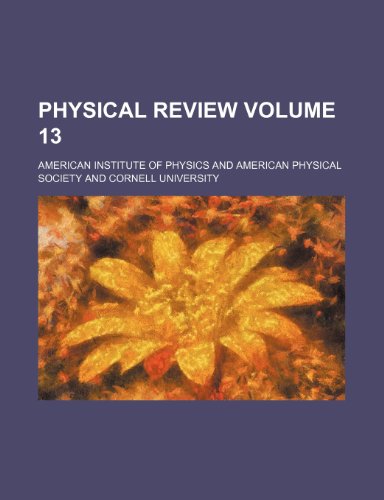 Physical review Volume 13 (9781231201619) by American Institute Of Physics