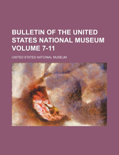 Bulletin of the United States National Museum Volume 7-11 (9781231202111) by United States National Museum