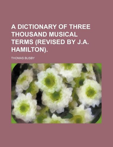 Stock image for A Dictionary of Three Thousand Musical Terms (Revised by J.A. Hamilton). for sale by HPB-Emerald