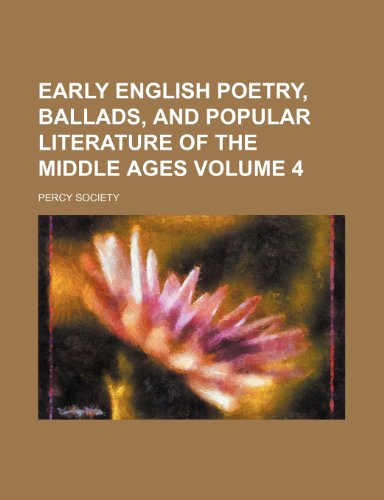 Early English poetry, ballads, and popular literature of the Middle Ages Volume 4 (9781231205235) by Percy Society