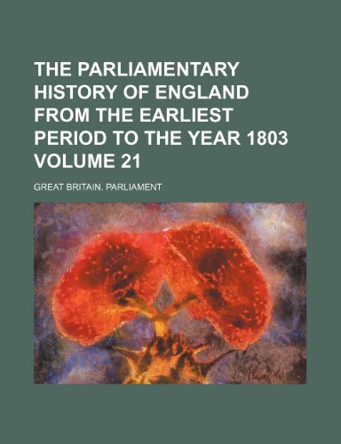 The Parliamentary history of England from the earliest period to the year 1803 Volume 21 (9781231208366) by Great Britain Parliament