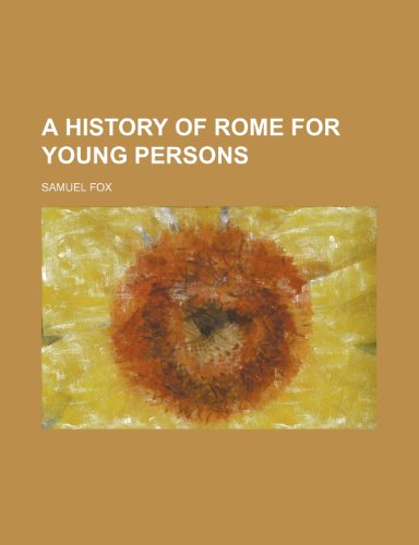 A history of Rome for young persons (9781231209981) by Samuel Fox