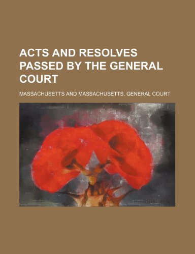 Acts and Resolves Passed by the General Court (9781231210406) by Massachusetts