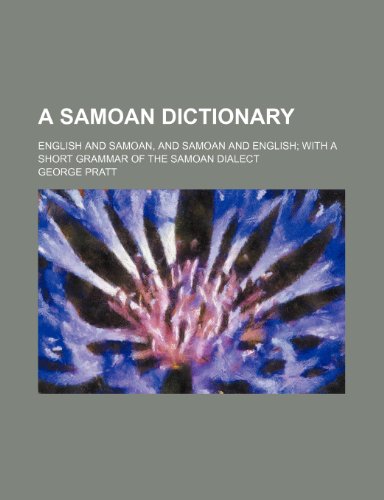 A Samoan Dictionary; English and Samoan, and Samoan and English with a Short Grammar of the Samoan Dialect (9781231212332) by George Pratt