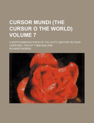 Cursor Mundi (the Cursur O the World) Volume 7; A Northumbrian Poem of the Xivth Century in Four Versions, Two of Them Midland (Paperback) - Richard Morris