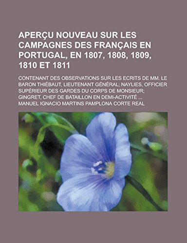 9781231218006: Apercu Nouveau Sur Les Campagnes Des Francais En Portugal, En 1807, 1808, 1809, 1810 Et 1811; Contenant Des Observations Sur Les Ecrits de MM. Le ... Officier Superieur Des Gardes Du Corps de