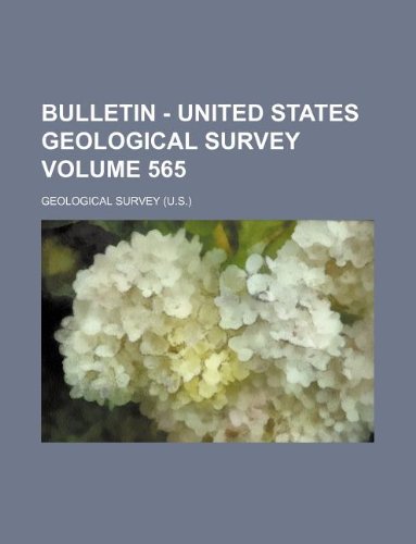 Bulletin - United States Geological Survey Volume 565 (9781231222959) by Geological Survey