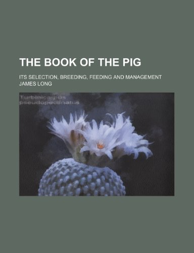 The book of the pig; its selection, breeding, feeding and management (9781231223970) by James Long