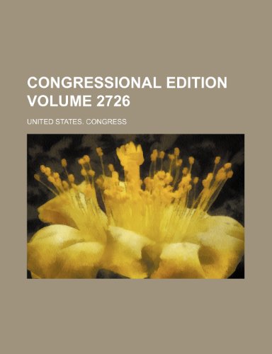 Congressional edition Volume 2726 (9781231226018) by U.S. Congress