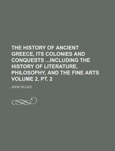 The history of ancient Greece, its colonies and conquests including the history of literature, philosophy, and the fine arts Volume 2, pt. 2 (9781231227602) by John Gillies
