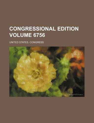 Congressional edition Volume 6756 (9781231227633) by United States. Congress