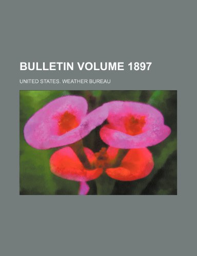 Bulletin Volume 1897 (9781231228197) by United States. Weather Bureau