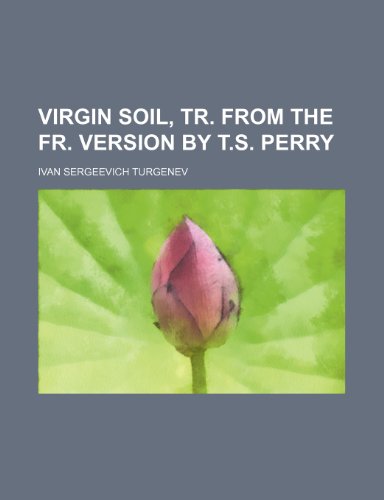 Virgin Soil, Tr. from the Fr. Version by T.S. Perry (9781231230046) by Ivan Turgenev
