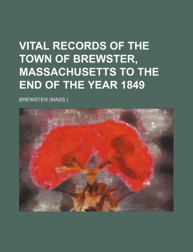 Vital Records of the Town of Brewster, Massachusetts to the End of the Year 1849 (9781231238547) by Brewster