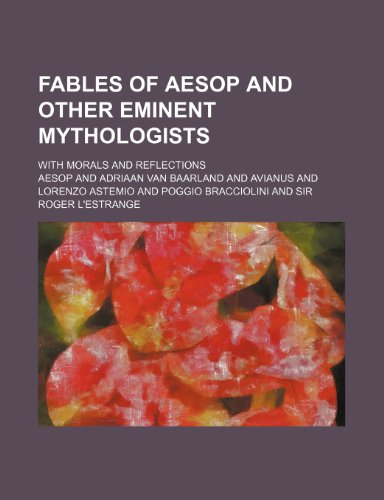 Fables of Aesop and Other Eminent Mythologists; With Morals and Reflections (9781231241264) by Aesop