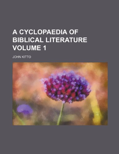 A Cyclopaedia of Biblical Literature Volume 1 (9781231245378) by John Kitto