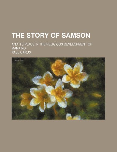 The Story of Samson; And Its Place in the Religious Development of Mankind (9781231246894) by Paul Carus