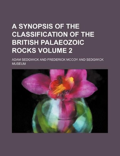 A Synopsis of the Classification of the British Palaeozoic Rocks Volume 2 (9781231247662) by Adam Sedgwick