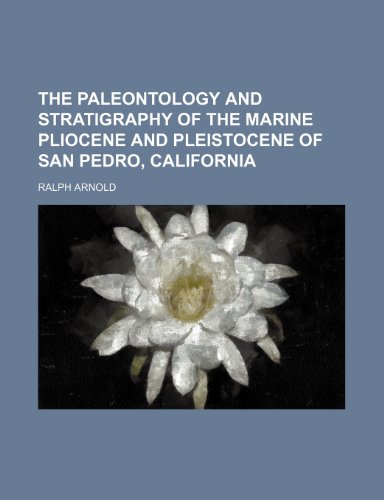 9781231248393: The Paleontology and Stratigraphy of the Marine Pliocene and Pleistocene of San Pedro, California