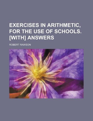Exercises in arithmetic, for the use of schools. [With] Answers (9781231249949) by Robert Rawson