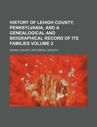 9781231251867: History of Lehigh County, Pennsylvania, and a Genealogical and Biographical Record of Its Families Volume 2