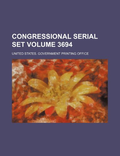Congressional serial set Volume 3694 (9781231252277) by United States Government Office